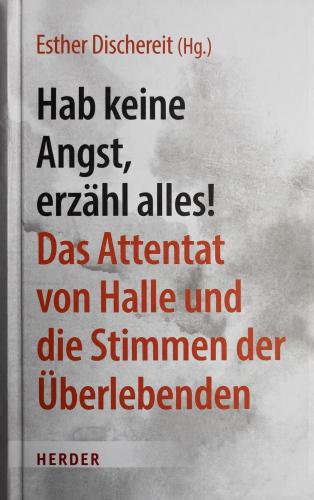 Hab keine Angst, erzähl alles! Das Attentat von Halle und die Stimmen der Überlebenden